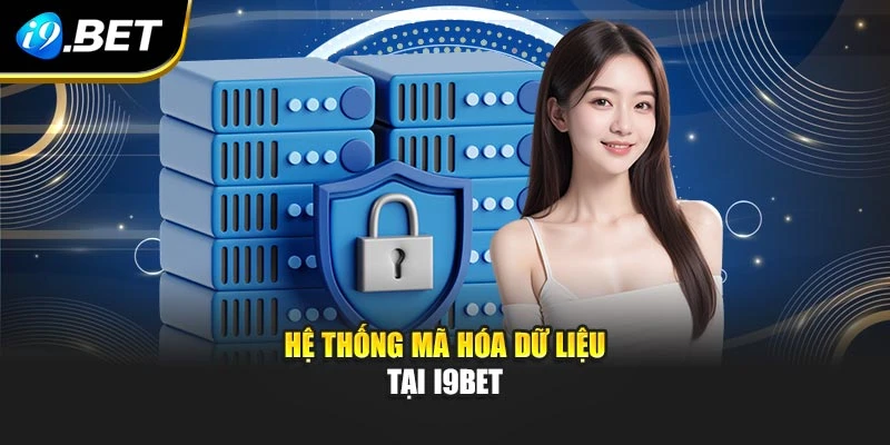 Hệ thống mã hóa dữ liệu tại I9BET