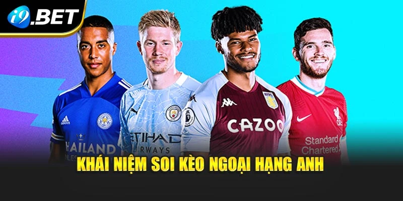 Khái niệm soi kèo Ngoại hạng Anh