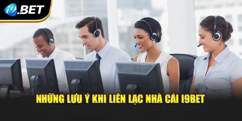 Những lưu ý khi liên lạc nhà cái I9BET
