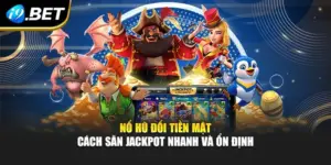Nổ Hũ Đổi Tiền Mặt - Cách Săn Jackpot Nhanh Và Ổn Định
