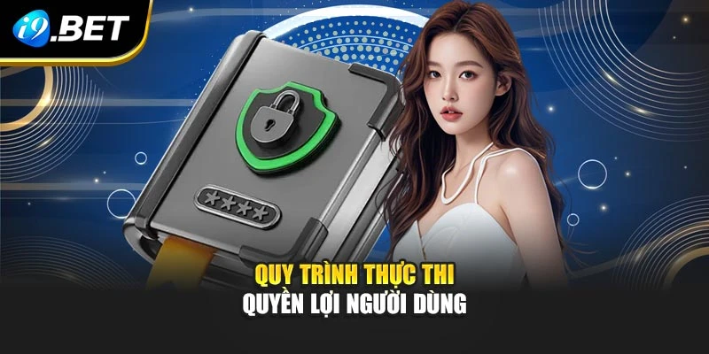 Quy trình thực thi quyền lợi người dùng